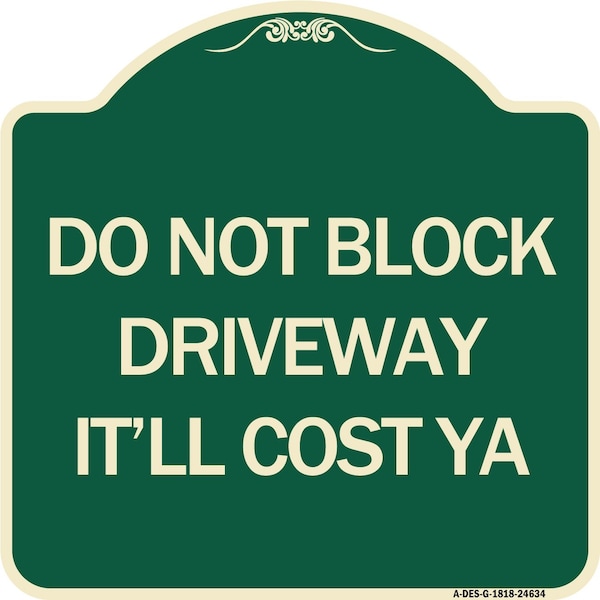 Signmission Do Not Block Driveway Itll Cost Ya Heavy-Gauge Aluminum Architectural Sign, 18" x 18", G-1818-24634 A-DES-G-1818-24634 - main